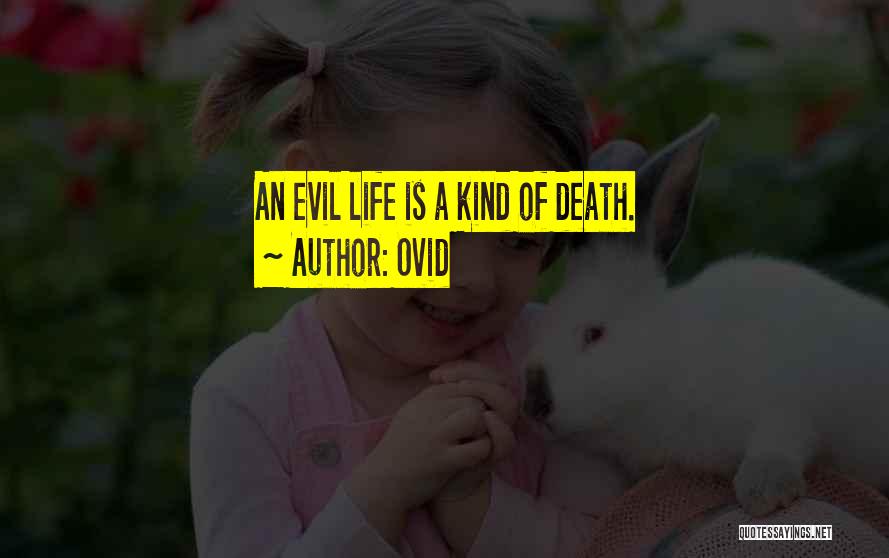 Ovid Quotes: An Evil Life Is A Kind Of Death.
