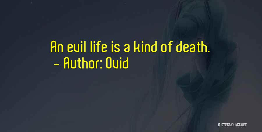 Ovid Quotes: An Evil Life Is A Kind Of Death.