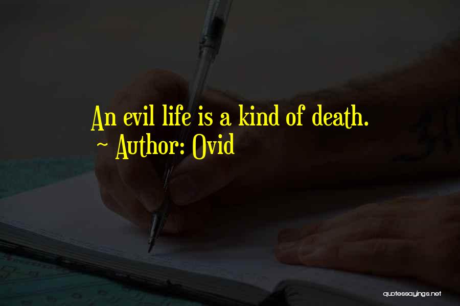 Ovid Quotes: An Evil Life Is A Kind Of Death.