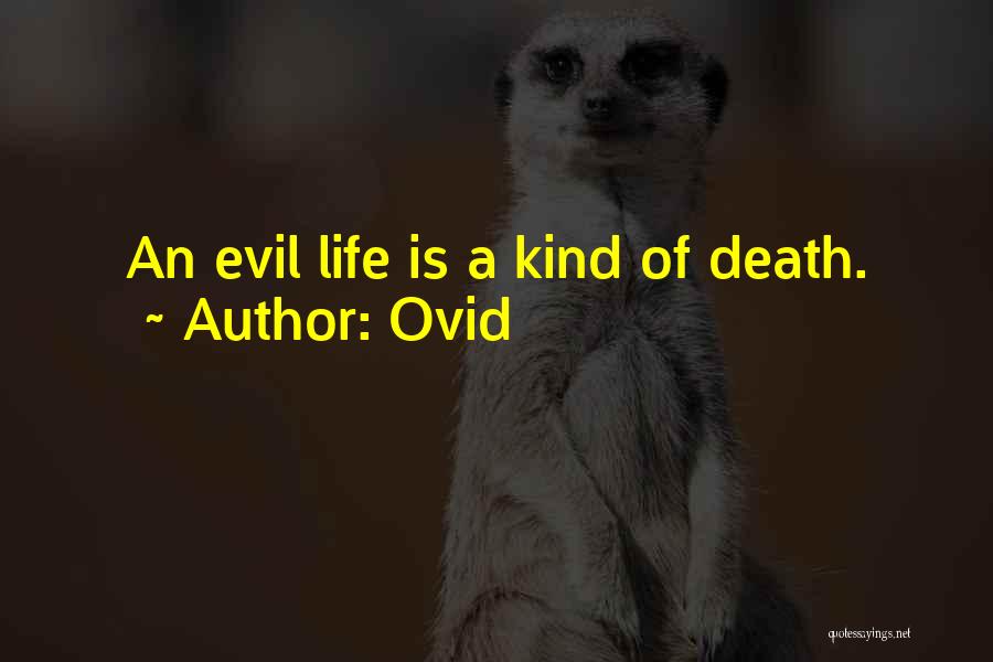 Ovid Quotes: An Evil Life Is A Kind Of Death.