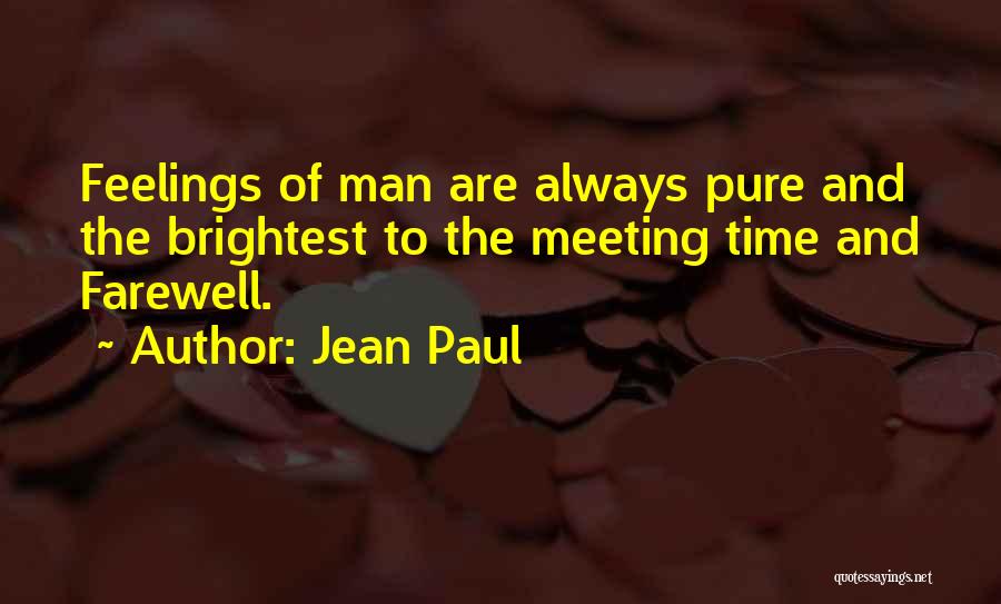 Jean Paul Quotes: Feelings Of Man Are Always Pure And The Brightest To The Meeting Time And Farewell.