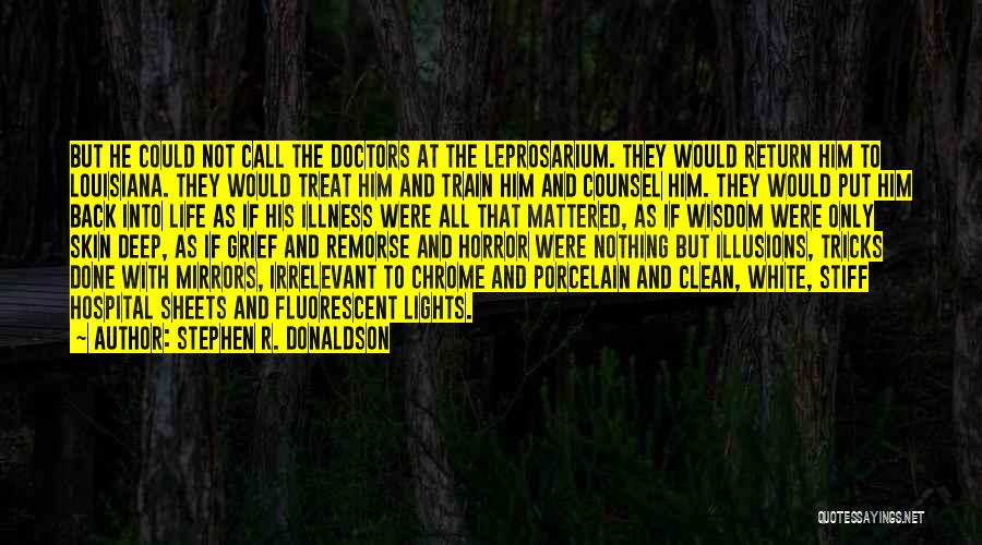 Stephen R. Donaldson Quotes: But He Could Not Call The Doctors At The Leprosarium. They Would Return Him To Louisiana. They Would Treat Him