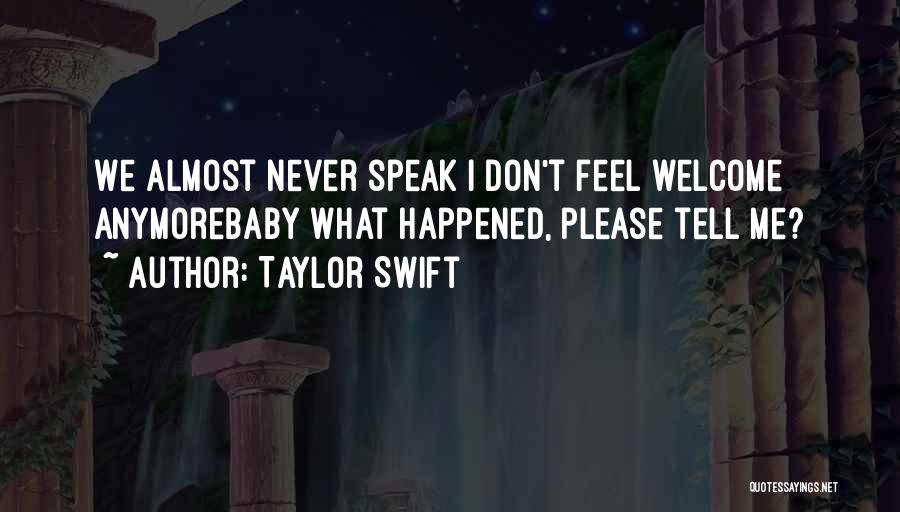 Taylor Swift Quotes: We Almost Never Speak I Don't Feel Welcome Anymorebaby What Happened, Please Tell Me?