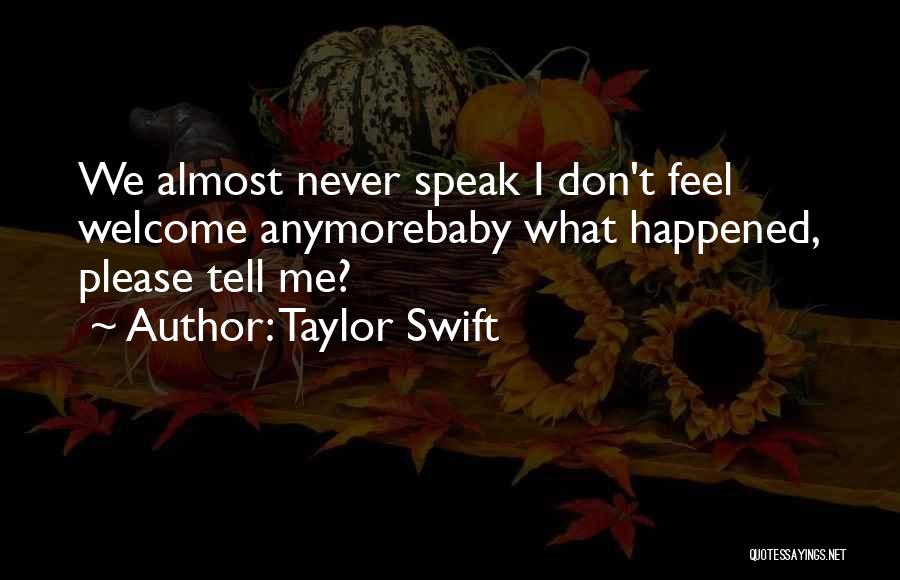 Taylor Swift Quotes: We Almost Never Speak I Don't Feel Welcome Anymorebaby What Happened, Please Tell Me?