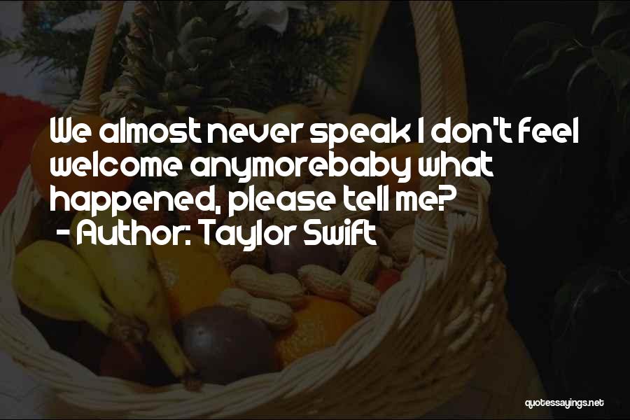 Taylor Swift Quotes: We Almost Never Speak I Don't Feel Welcome Anymorebaby What Happened, Please Tell Me?