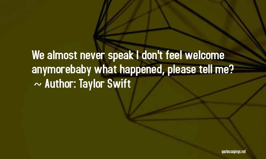 Taylor Swift Quotes: We Almost Never Speak I Don't Feel Welcome Anymorebaby What Happened, Please Tell Me?