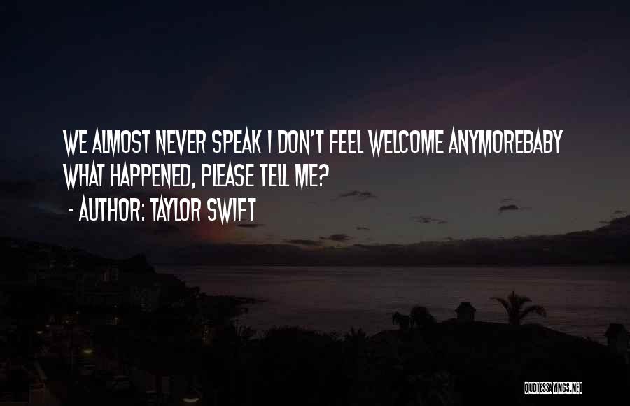 Taylor Swift Quotes: We Almost Never Speak I Don't Feel Welcome Anymorebaby What Happened, Please Tell Me?