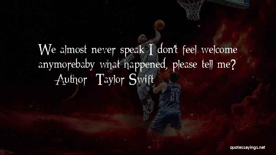 Taylor Swift Quotes: We Almost Never Speak I Don't Feel Welcome Anymorebaby What Happened, Please Tell Me?