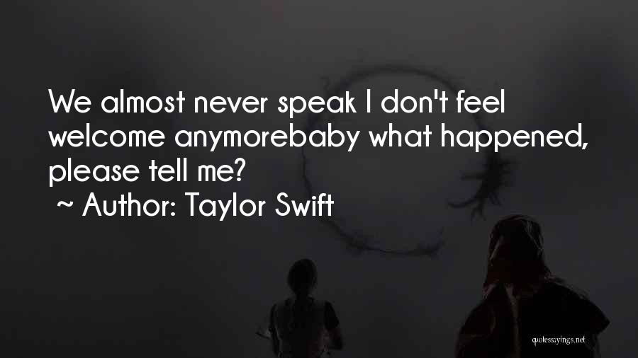 Taylor Swift Quotes: We Almost Never Speak I Don't Feel Welcome Anymorebaby What Happened, Please Tell Me?