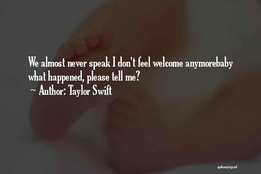 Taylor Swift Quotes: We Almost Never Speak I Don't Feel Welcome Anymorebaby What Happened, Please Tell Me?