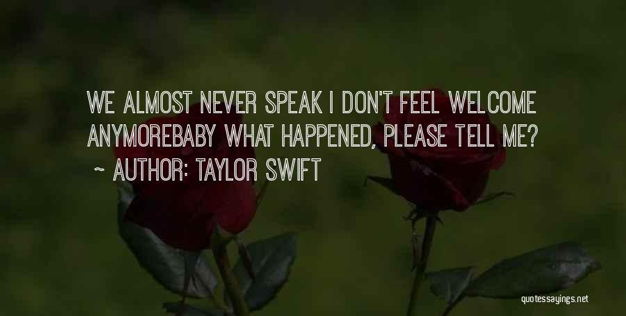 Taylor Swift Quotes: We Almost Never Speak I Don't Feel Welcome Anymorebaby What Happened, Please Tell Me?