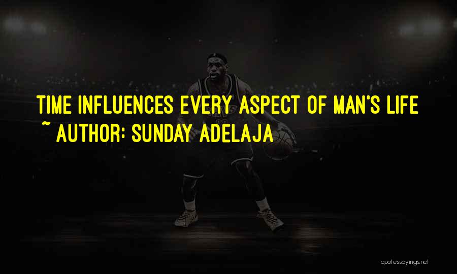 Sunday Adelaja Quotes: Time Influences Every Aspect Of Man's Life