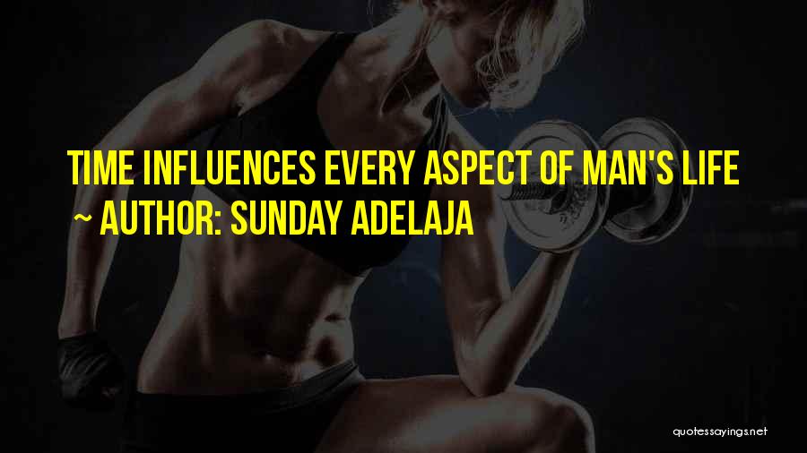 Sunday Adelaja Quotes: Time Influences Every Aspect Of Man's Life