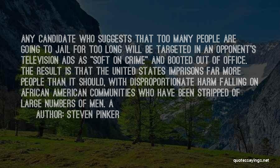 Steven Pinker Quotes: Any Candidate Who Suggests That Too Many People Are Going To Jail For Too Long Will Be Targeted In An