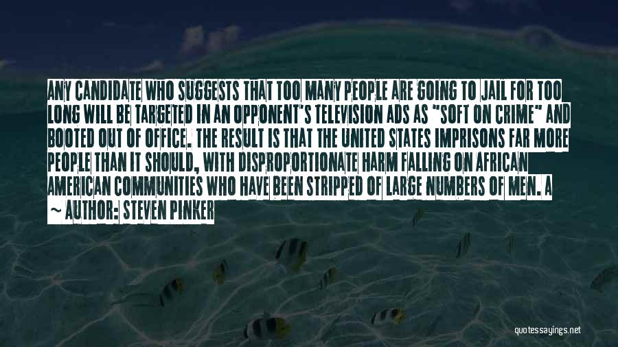 Steven Pinker Quotes: Any Candidate Who Suggests That Too Many People Are Going To Jail For Too Long Will Be Targeted In An