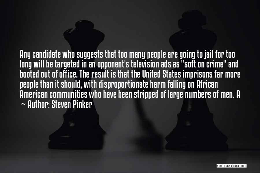Steven Pinker Quotes: Any Candidate Who Suggests That Too Many People Are Going To Jail For Too Long Will Be Targeted In An