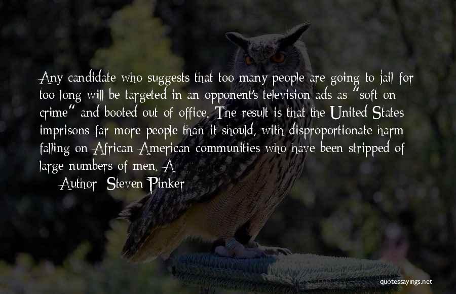 Steven Pinker Quotes: Any Candidate Who Suggests That Too Many People Are Going To Jail For Too Long Will Be Targeted In An