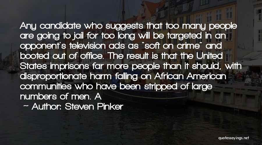 Steven Pinker Quotes: Any Candidate Who Suggests That Too Many People Are Going To Jail For Too Long Will Be Targeted In An