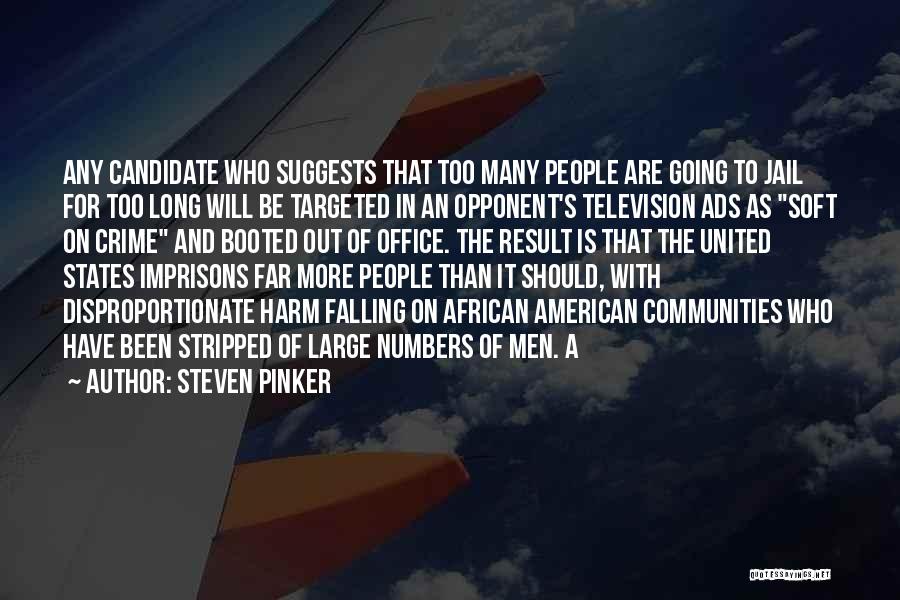 Steven Pinker Quotes: Any Candidate Who Suggests That Too Many People Are Going To Jail For Too Long Will Be Targeted In An