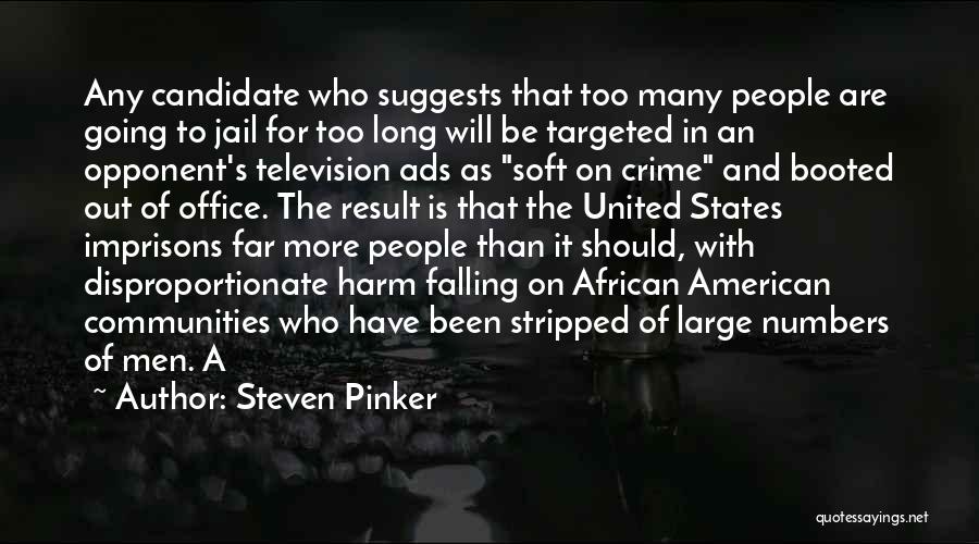 Steven Pinker Quotes: Any Candidate Who Suggests That Too Many People Are Going To Jail For Too Long Will Be Targeted In An