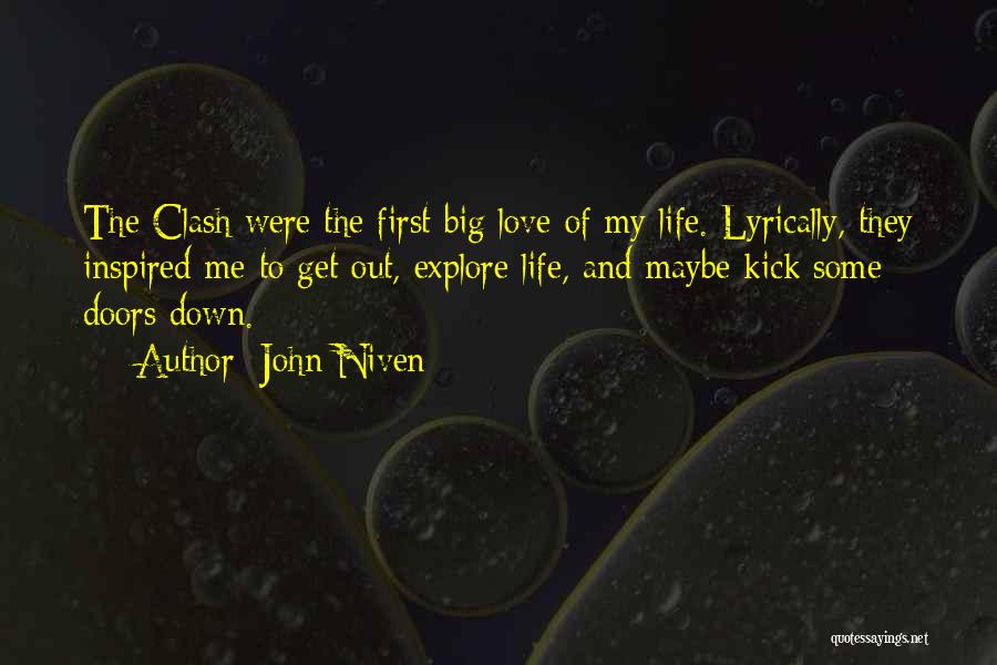 John Niven Quotes: The Clash Were The First Big Love Of My Life. Lyrically, They Inspired Me To Get Out, Explore Life, And