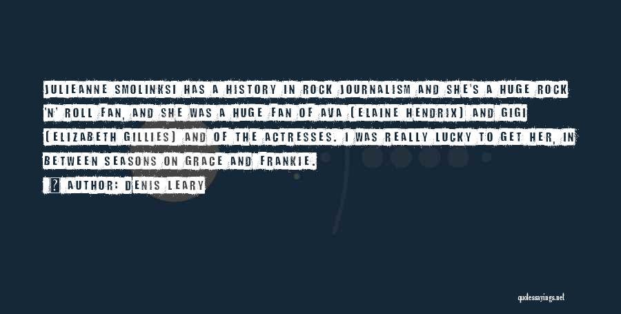 Denis Leary Quotes: Julieanne Smolinksi Has A History In Rock Journalism And She's A Huge Rock 'n' Roll Fan, And She Was A