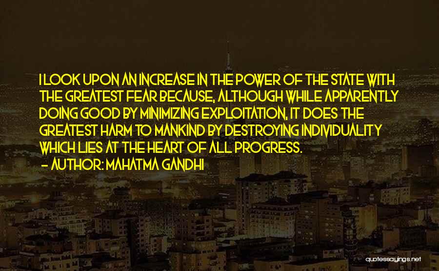 Mahatma Gandhi Quotes: I Look Upon An Increase In The Power Of The State With The Greatest Fear Because, Although While Apparently Doing