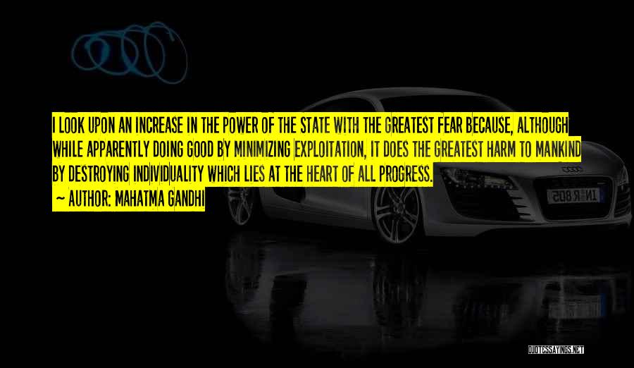 Mahatma Gandhi Quotes: I Look Upon An Increase In The Power Of The State With The Greatest Fear Because, Although While Apparently Doing