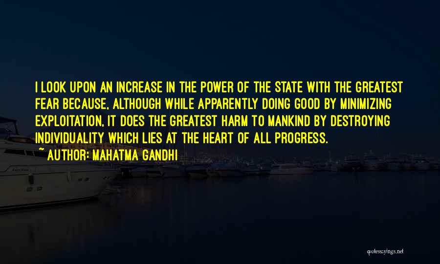 Mahatma Gandhi Quotes: I Look Upon An Increase In The Power Of The State With The Greatest Fear Because, Although While Apparently Doing