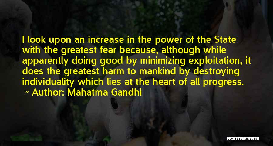 Mahatma Gandhi Quotes: I Look Upon An Increase In The Power Of The State With The Greatest Fear Because, Although While Apparently Doing