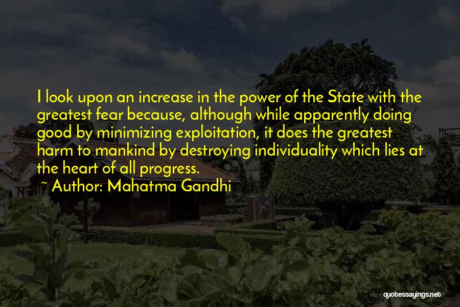 Mahatma Gandhi Quotes: I Look Upon An Increase In The Power Of The State With The Greatest Fear Because, Although While Apparently Doing