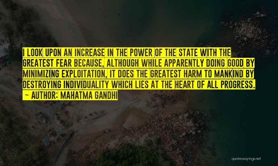 Mahatma Gandhi Quotes: I Look Upon An Increase In The Power Of The State With The Greatest Fear Because, Although While Apparently Doing