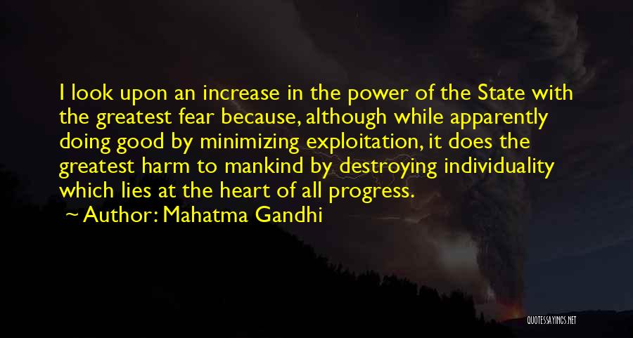 Mahatma Gandhi Quotes: I Look Upon An Increase In The Power Of The State With The Greatest Fear Because, Although While Apparently Doing