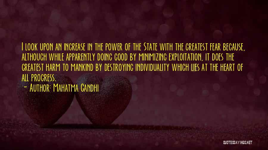 Mahatma Gandhi Quotes: I Look Upon An Increase In The Power Of The State With The Greatest Fear Because, Although While Apparently Doing