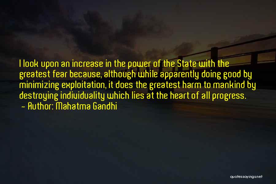 Mahatma Gandhi Quotes: I Look Upon An Increase In The Power Of The State With The Greatest Fear Because, Although While Apparently Doing