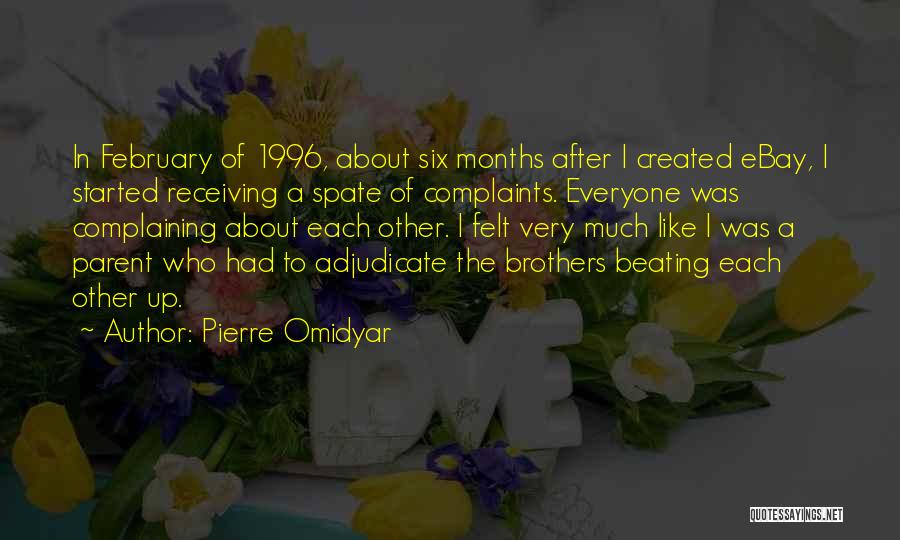 Pierre Omidyar Quotes: In February Of 1996, About Six Months After I Created Ebay, I Started Receiving A Spate Of Complaints. Everyone Was