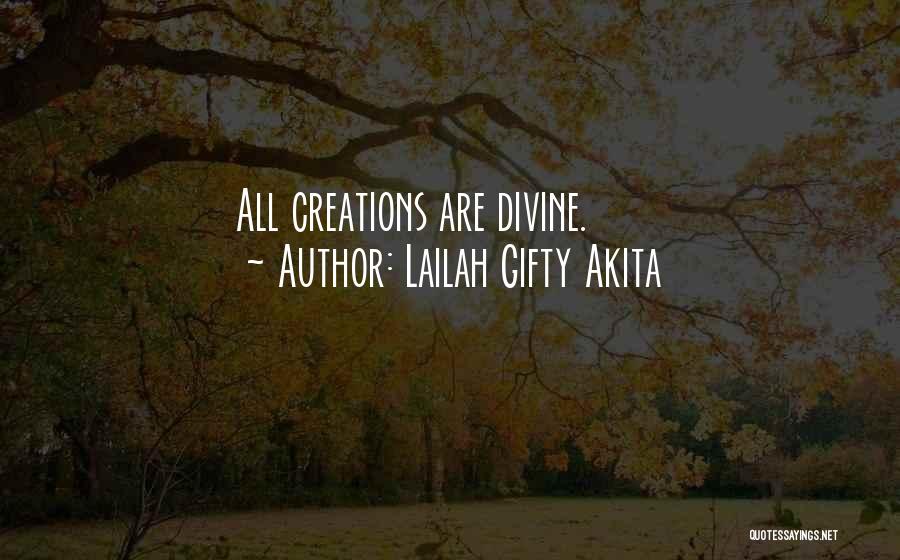 Lailah Gifty Akita Quotes: All Creations Are Divine.
