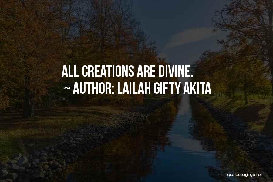 Lailah Gifty Akita Quotes: All Creations Are Divine.