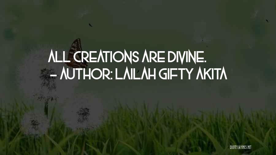 Lailah Gifty Akita Quotes: All Creations Are Divine.