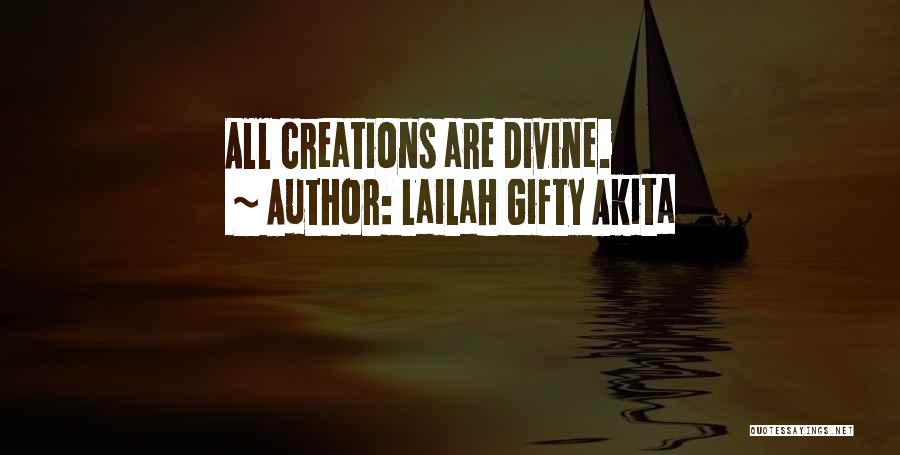 Lailah Gifty Akita Quotes: All Creations Are Divine.