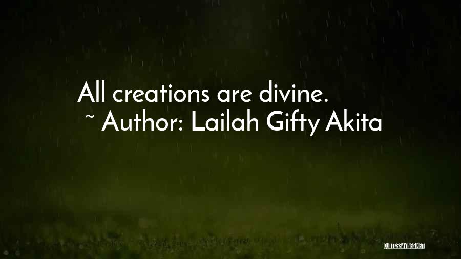 Lailah Gifty Akita Quotes: All Creations Are Divine.