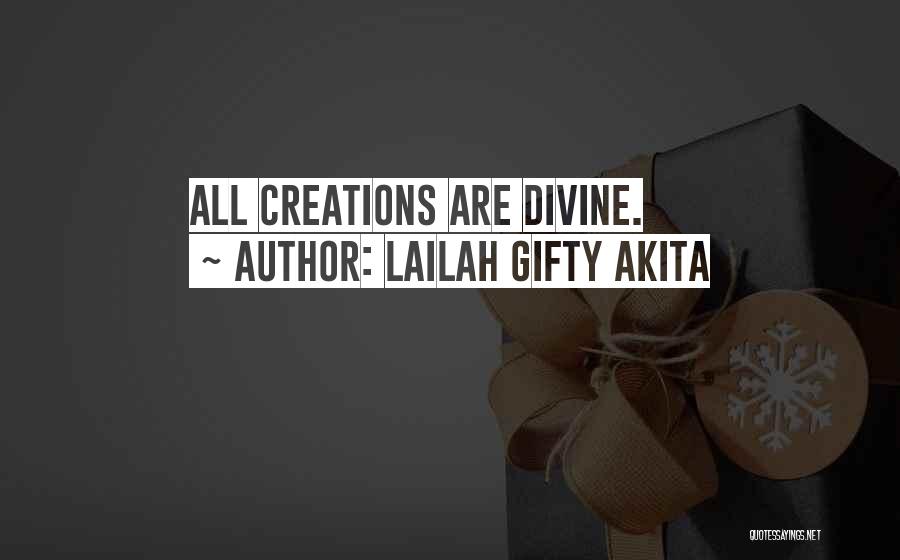 Lailah Gifty Akita Quotes: All Creations Are Divine.