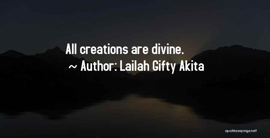 Lailah Gifty Akita Quotes: All Creations Are Divine.