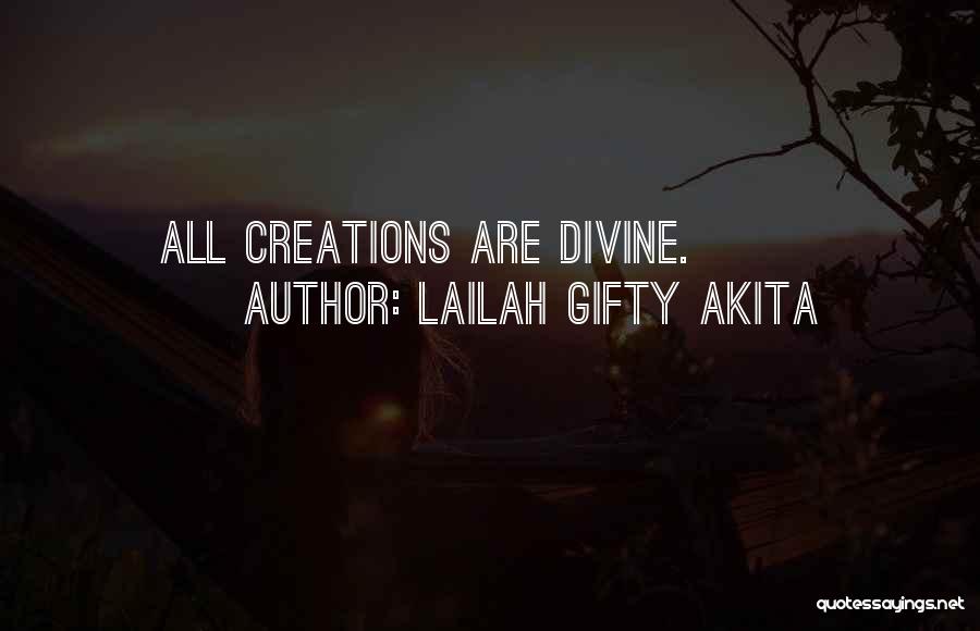 Lailah Gifty Akita Quotes: All Creations Are Divine.