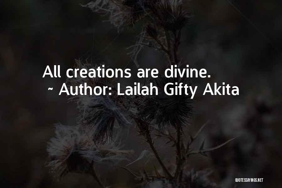 Lailah Gifty Akita Quotes: All Creations Are Divine.