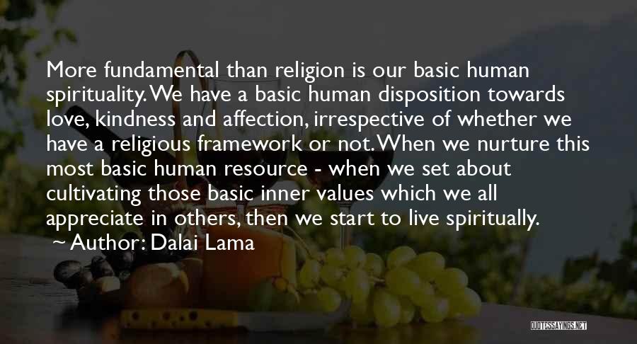 Dalai Lama Quotes: More Fundamental Than Religion Is Our Basic Human Spirituality. We Have A Basic Human Disposition Towards Love, Kindness And Affection,