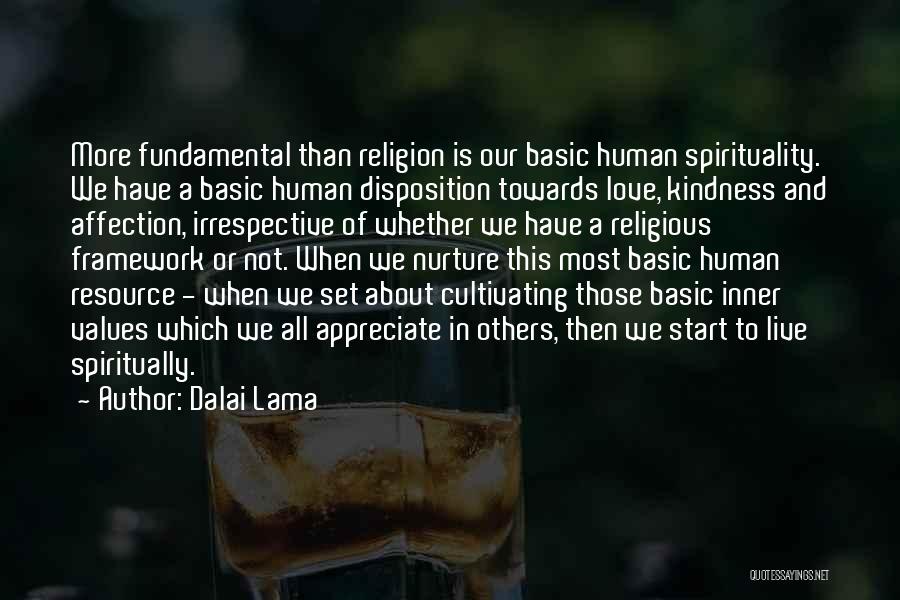 Dalai Lama Quotes: More Fundamental Than Religion Is Our Basic Human Spirituality. We Have A Basic Human Disposition Towards Love, Kindness And Affection,