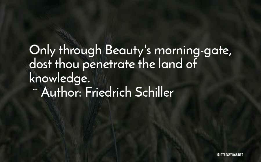 Friedrich Schiller Quotes: Only Through Beauty's Morning-gate, Dost Thou Penetrate The Land Of Knowledge.