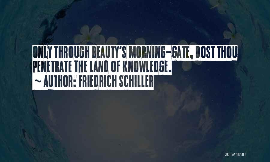 Friedrich Schiller Quotes: Only Through Beauty's Morning-gate, Dost Thou Penetrate The Land Of Knowledge.