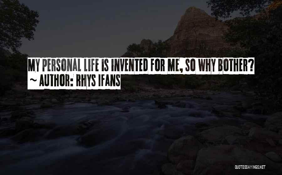 Rhys Ifans Quotes: My Personal Life Is Invented For Me, So Why Bother?